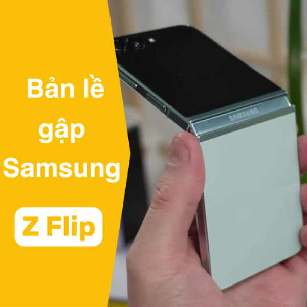 Z Flip bản lề gập: Hiểu rõ cấu tạo, lỗi thường gặp & xử lý
