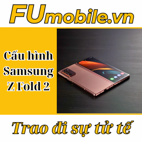 Chi tiết cấu hình Samsung Z Fold 2: Có gì nổi bật?