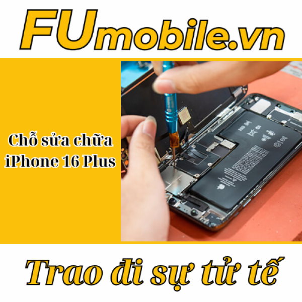 Chỗ sửa iPhone 16 Plus uy tín, chất lượng tại FUmobile
