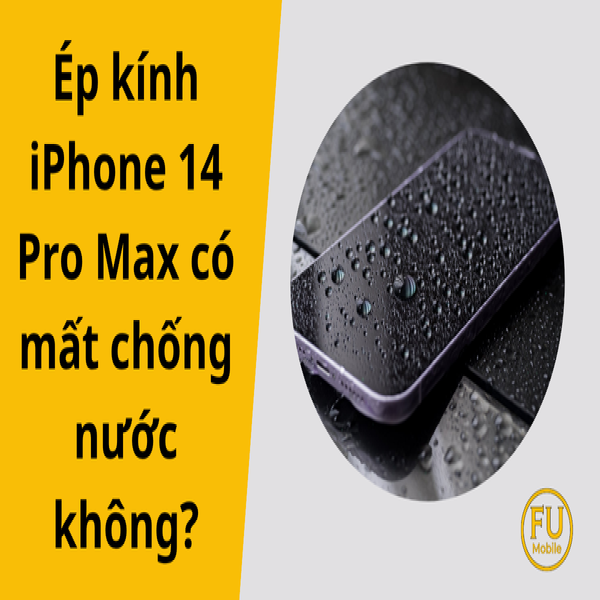 Ép kính iPhone 14 Pro Max có mất chống nước không?