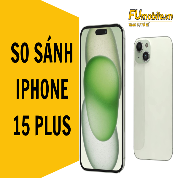 So sánh iPhone 15 Plus và iPhone 15 Pro Max chi tiết