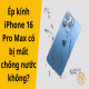 Ép kính iPhone 16 Pro Max có bị mất chống nước không?