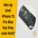 Nên ép kính iPhone 15 Pro Max hay thay màn hình iPhone?