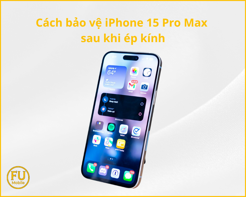 Cách bảo vệ iPhone 15 Pro Max sau khi ép kính