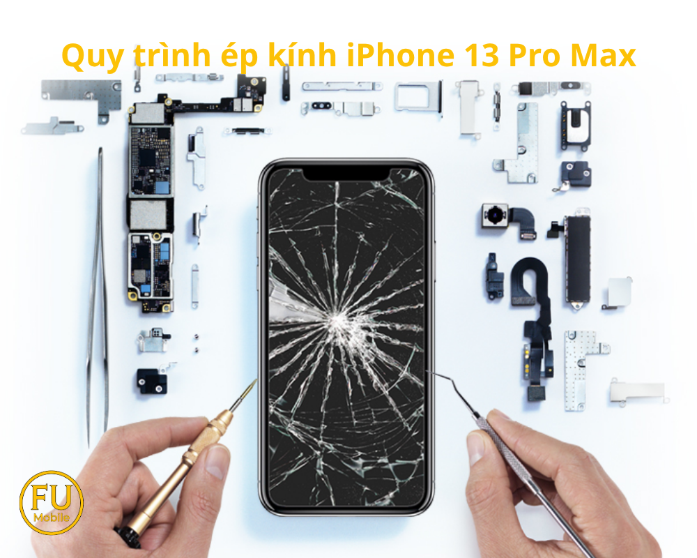 Quy trình ép kính iPhone 13 Pro Max